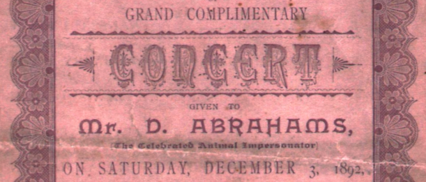 Section of front page of programme, which says "Grand Complimentary Concert given to Mr. D. Abrahams (The Celebrated Animal Impersonator) On Saturday, December 3, 1892"